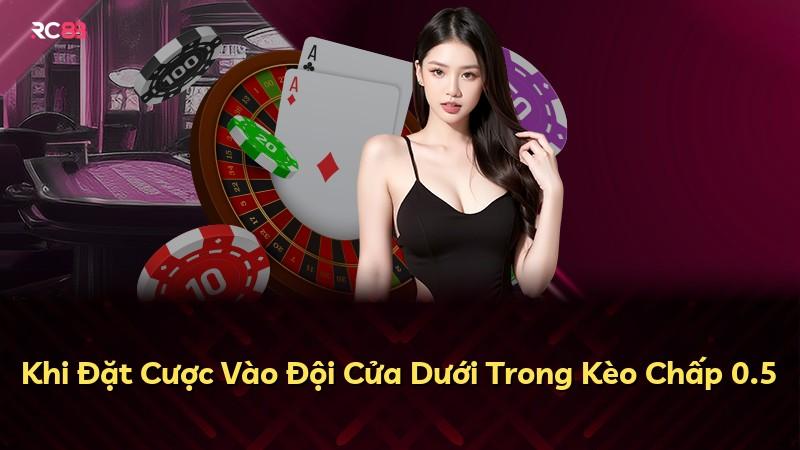 Khi Đặt Cược Vào Đội Cửa Dưới Trong Kèo Chấp 0.5
