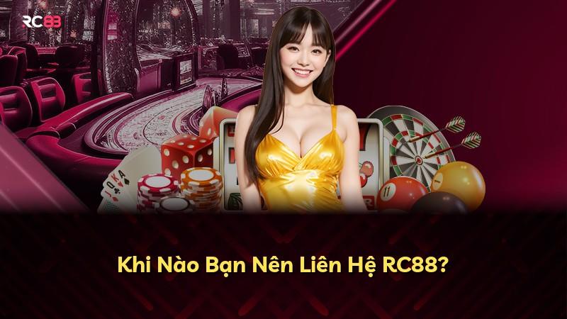 Khi Nào Bạn Nên Liên Hệ RC88?
