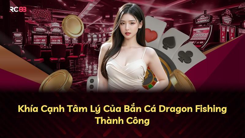 Khía Cạnh Tâm Lý Của Bắn Cá Dragon Fishing Thành Công