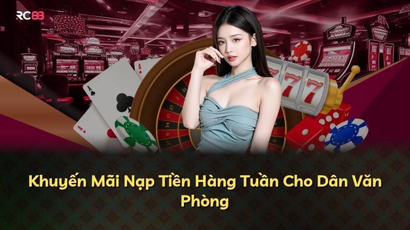 Khuyến Mãi Nạp Tiền Hàng Tuần Cho Dân Văn Phòng