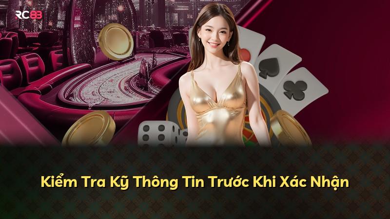 Kiểm Tra Kỹ Thông Tin Trước Khi Xác Nhận