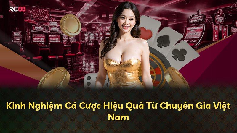 Kinh Nghiệm Cá Cược Hiệu Quả Từ Chuyên Gia Việt Nam