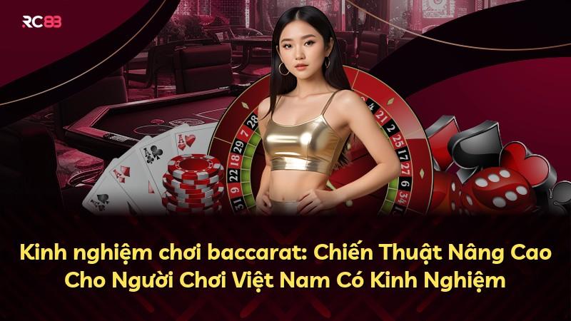 Kinh nghiệm chơi baccarat: Chiến Thuật Nâng Cao Cho Người Chơi Việt Nam Có Kinh Nghiệm