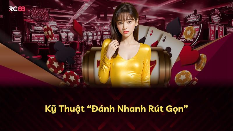 Kỹ Thuật “Đánh Nhanh Rút Gọn”