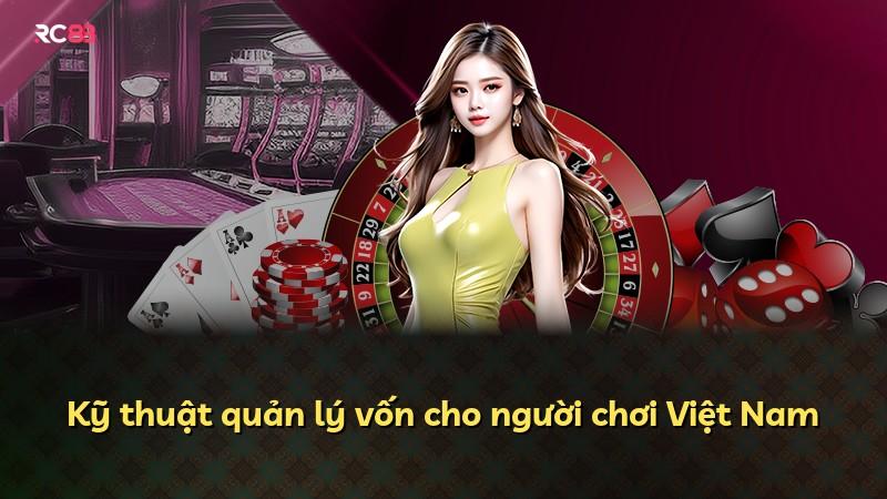 Kỹ thuật quản lý vốn cho người chơi Việt Nam