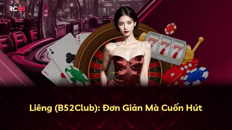Liêng (B52Club): Đơn Giản Mà Cuốn Hút