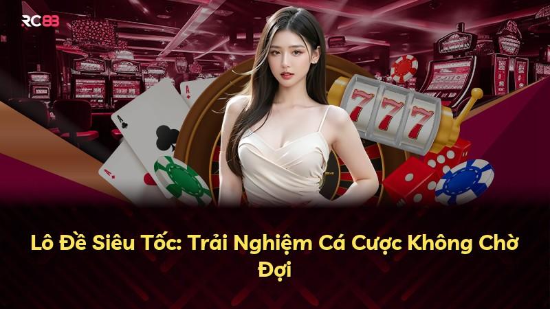 Lô Đề Siêu Tốc: Trải Nghiệm Cá Cược Không Chờ Đợi