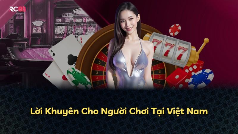 Lời Khuyên Cho Người Chơi Tại Việt Nam