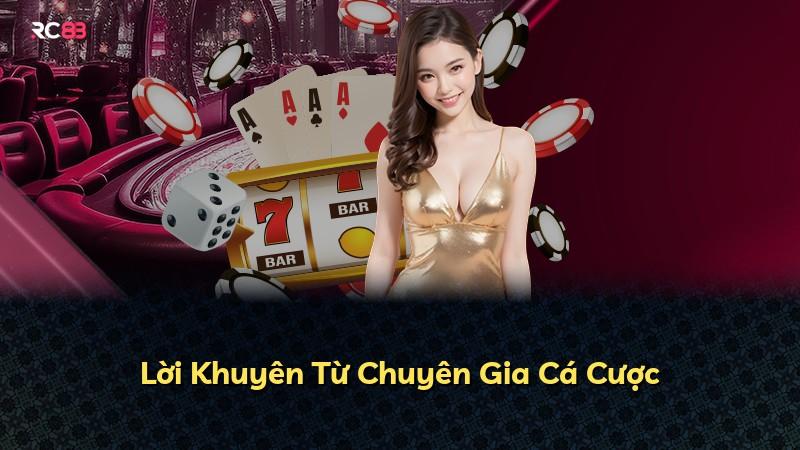 Lời Khuyên Từ Chuyên Gia Cá Cược