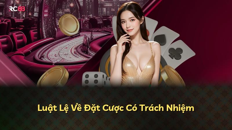 Luật Lệ Về Đặt Cược Có Trách Nhiệm