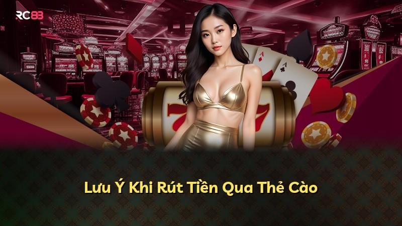 Lưu Ý Khi Rút Tiền Qua Thẻ Cào
