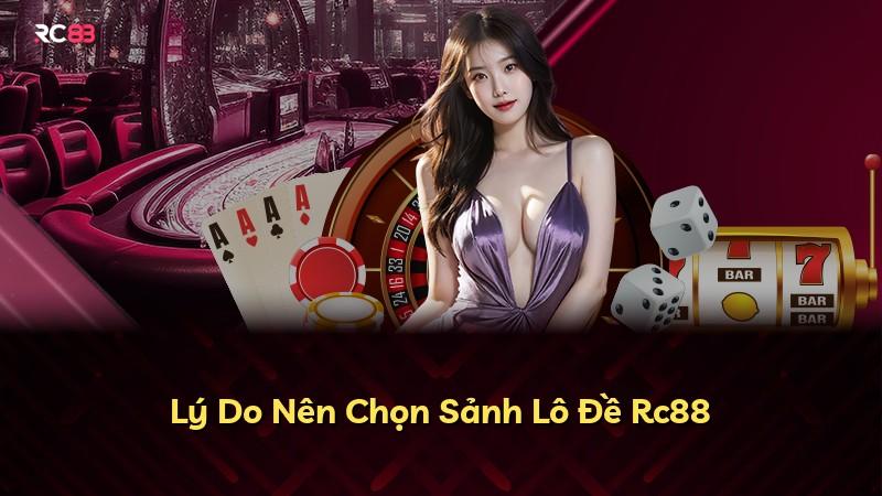 Lý Do Nên Chọn Sảnh Lô Đề Rc88