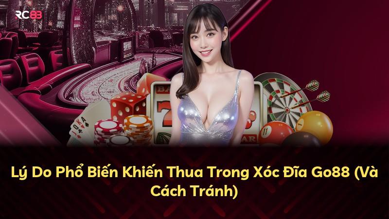 Lý Do Phổ Biến Khiến Thua Trong Xóc Đĩa Go88 (Và Cách Tránh)