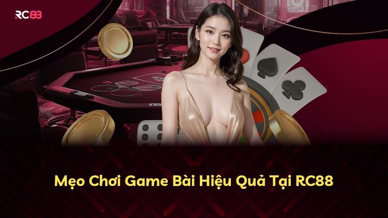 Mẹo Chơi Game Bài Hiệu Quả Tại RC88