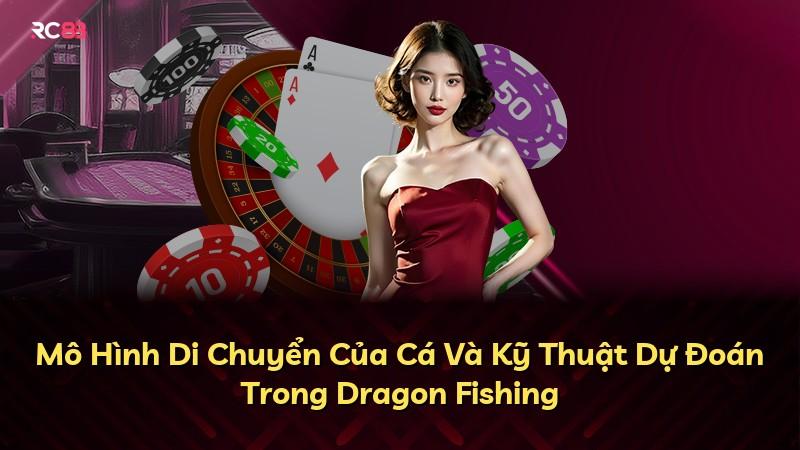 Mô Hình Di Chuyển Của Cá Và Kỹ Thuật Dự Đoán Trong Dragon Fishing