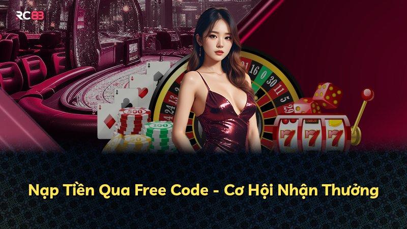 Nạp Tiền Qua Free Code - Cơ Hội Nhận Thưởng