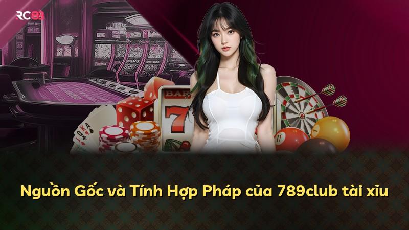 Nguồn Gốc và Tính Hợp Pháp của 789club tài xỉu