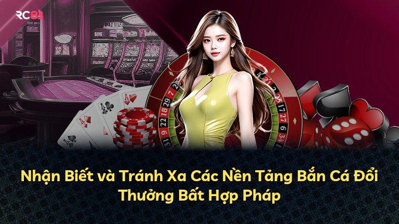 Nhận Biết và Tránh Xa Các Nền Tảng Bắn Cá Đổi Thưởng Bất Hợp Pháp