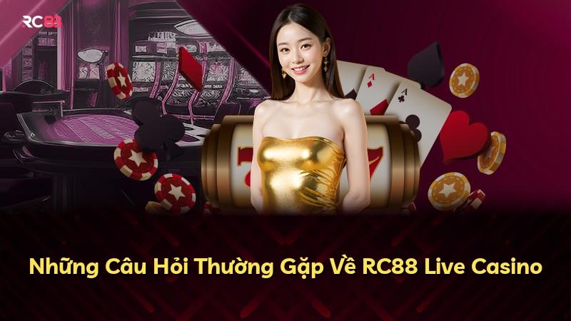 Những Câu Hỏi Thường Gặp Về RC88 Live Casino