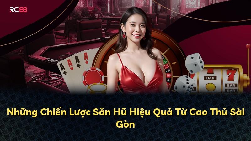 Những Chiến Lược Săn Hũ Hiệu Quả Từ Cao Thủ Sài Gòn