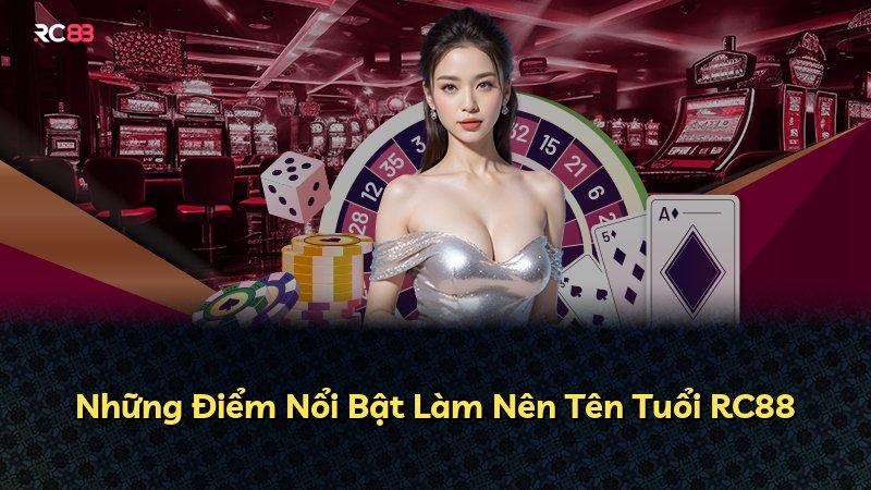 Những Điểm Nổi Bật Làm Nên Tên Tuổi RC88
