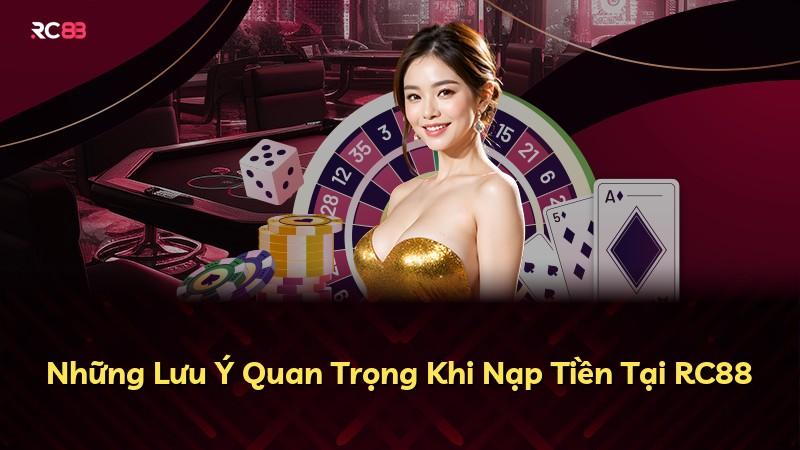 Những Lưu Ý Quan Trọng Khi Nạp Tiền Tại RC88