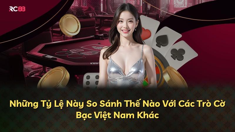 Những Tỷ Lệ Này So Sánh Thế Nào Với Các Trò Cờ Bạc Việt Nam Khác