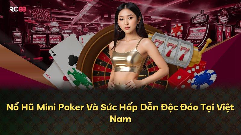 Nổ Hũ Mini Poker Và Sức Hấp Dẫn Độc Đáo Tại Việt Nam