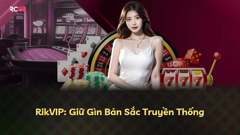 RikVIP: Giữ Gìn Bản Sắc Truyền Thống