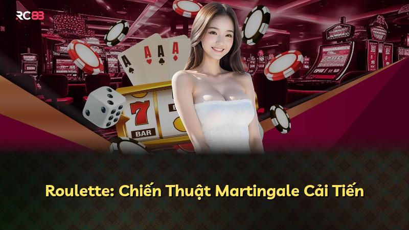 Roulette: Chiến Thuật Martingale Cải Tiến