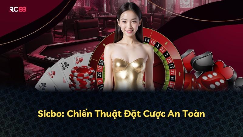 Sicbo: Chiến Thuật Đặt Cược An Toàn