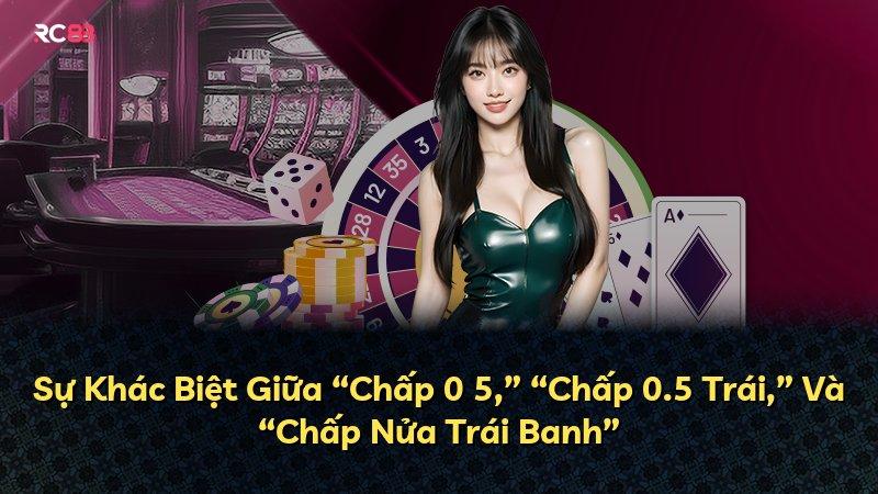 Sự Khác Biệt Giữa “Chấp 0 5,” “Chấp 0.5 Trái,” Và “Chấp Nửa Trái Banh”