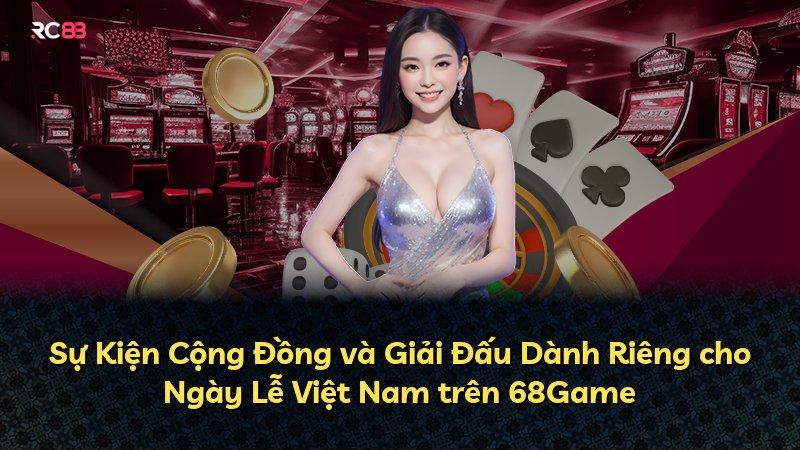 Sự Kiện Cộng Đồng và Giải Đấu Dành Riêng cho Ngày Lễ Việt Nam trên 68Game
