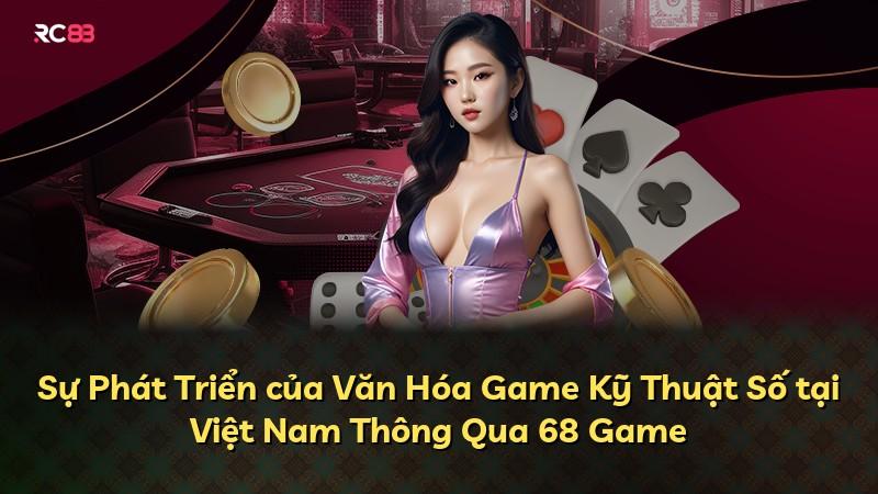Sự Phát Triển của Văn Hóa Game Kỹ Thuật Số tại Việt Nam Thông Qua 68 Game