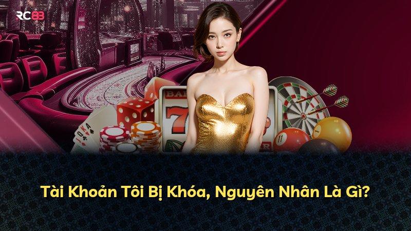 Tài Khoản Tôi Bị Khóa, Nguyên Nhân Là Gì?