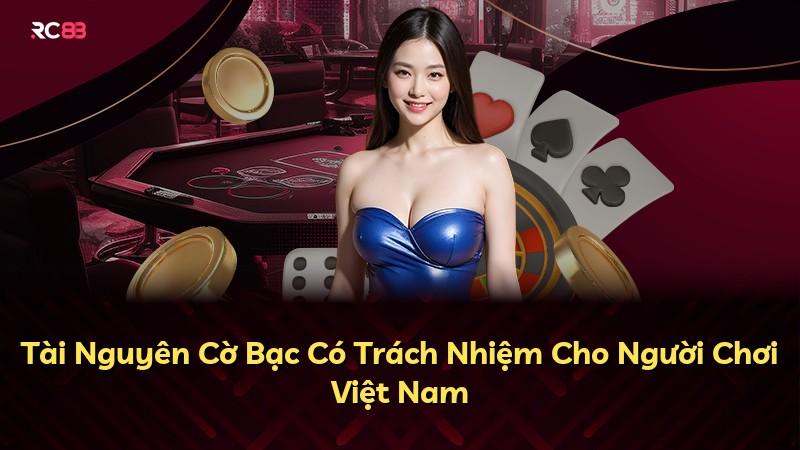 Tài Nguyên Cờ Bạc Có Trách Nhiệm Cho Người Chơi Việt Nam
