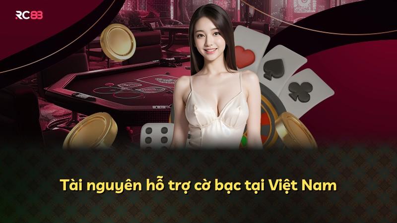 Tài nguyên hỗ trợ cờ bạc tại Việt Nam