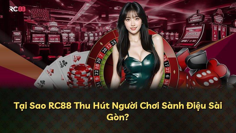 Tại Sao RC88 Thu Hút Người Chơi Sành Điệu Sài Gòn?