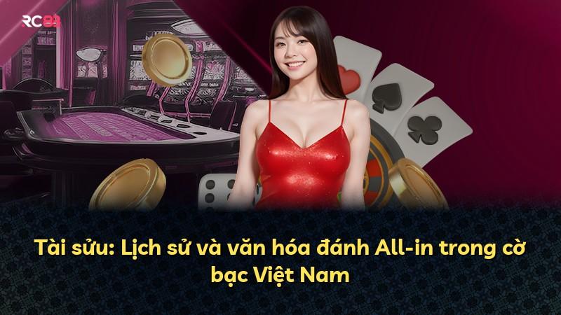 Tài sửu: Lịch sử và văn hóa đánh All-in trong cờ bạc Việt Nam