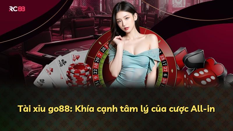 Tài xỉu go88: Khía cạnh tâm lý của cược All-in