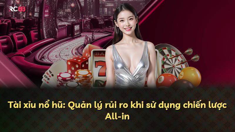 Tài xỉu nổ hũ: Quản lý rủi ro khi sử dụng chiến lược All-in