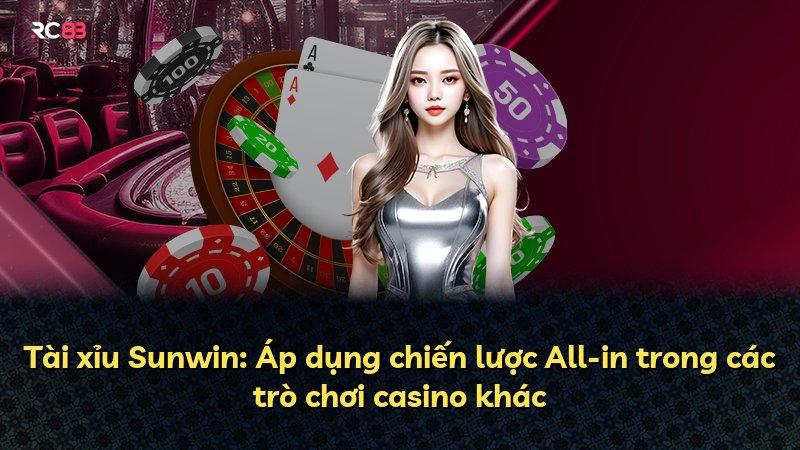 Tài xỉu Sunwin: Áp dụng chiến lược All-in trong các trò chơi casino khác