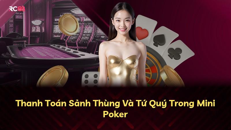 Thanh Toán Sảnh Thùng Và Tứ Quý Trong Mini Poker