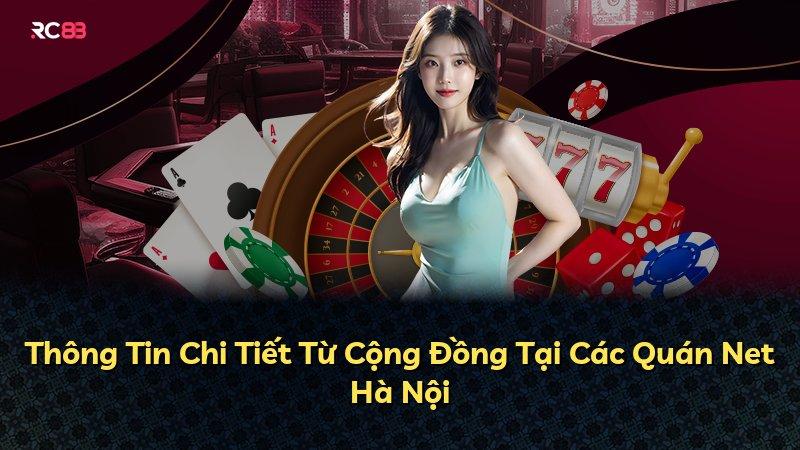 Thông Tin Chi Tiết Từ Cộng Đồng Tại Các Quán Net Hà Nội