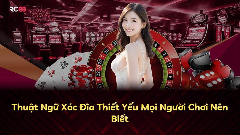 Thuật Ngữ Xóc Đĩa Thiết Yếu Mọi Người Chơi Nên Biết