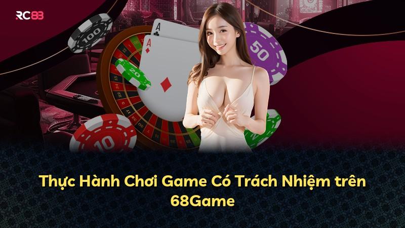 Thực Hành Chơi Game Có Trách Nhiệm trên 68Game