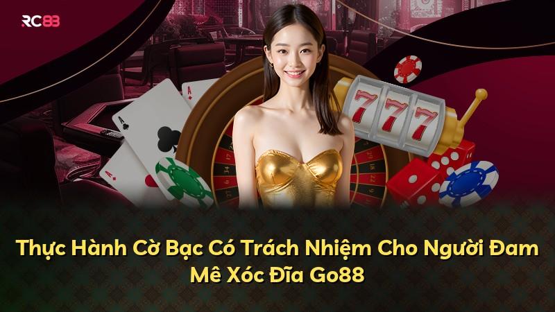 Thực Hành Cờ Bạc Có Trách Nhiệm Cho Người Đam Mê Xóc Đĩa Go88