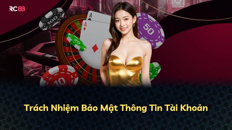 Trách Nhiệm Bảo Mật Thông Tin Tài Khoản