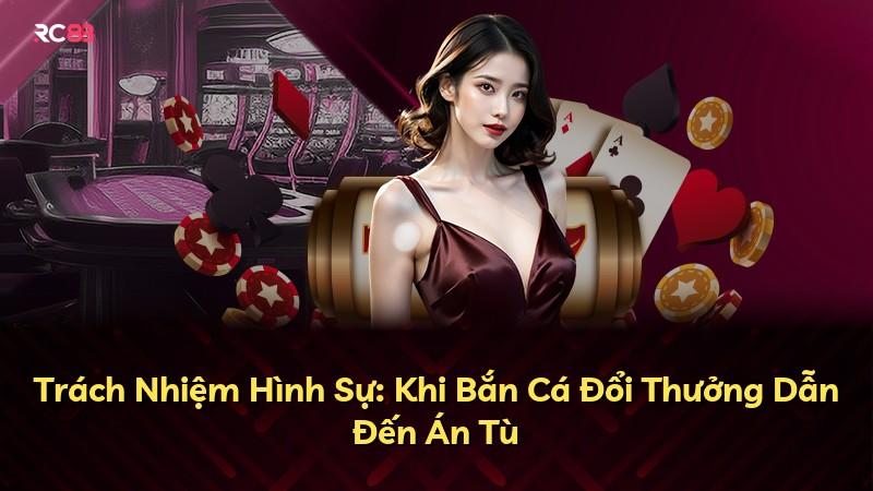 Trách Nhiệm Hình Sự: Khi Bắn Cá Đổi Thưởng Dẫn Đến Án Tù