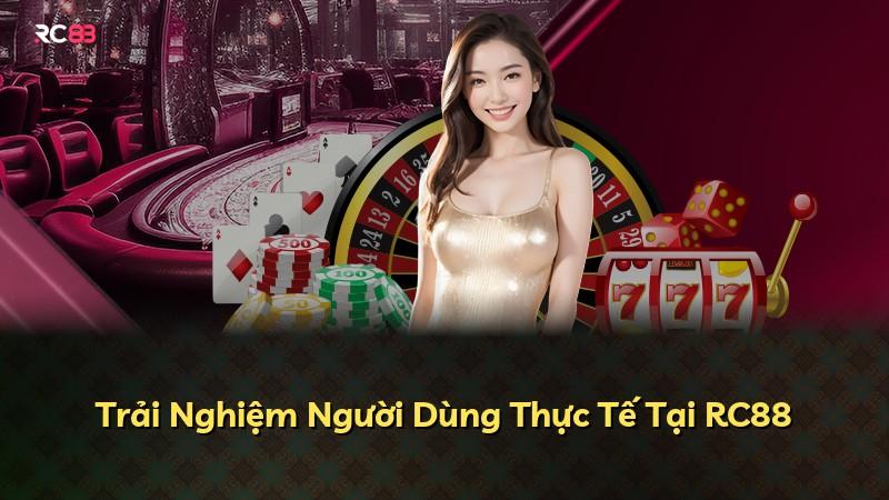 Trải Nghiệm Người Dùng Thực Tế Tại RC88